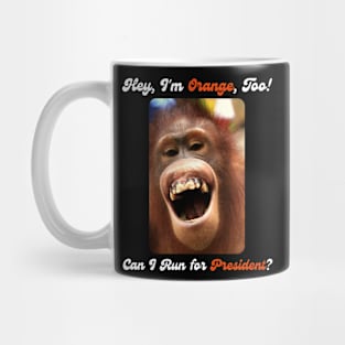 I'm Orange, Too! Can I Run for President? Mug